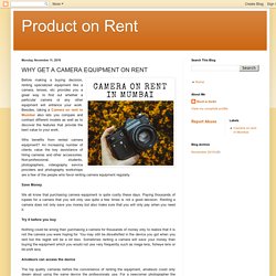 WHY GET A CAMERA EQUIPMENT ON RENT