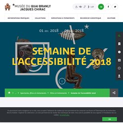 Production - musée du quai Branly - Jacques Chirac - Semaine de l’accessibilité 2018