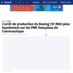 L'arrêt de production du Boeing 737 MAX pèse lourdement sur les PME françaises de l'aéronautique
