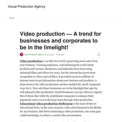 Video production — A trend for businesses and corporates to be in the limelight!