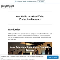Your Guide to a Good Video Production Company – Digital Delight