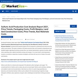 Sulfuric Acid Production Cost Analysis Report 2021, Price Trends, Packaging Costs, Profit Margins, Land and Construction Costs, Price Trends, Raw Materials Costs - Market Size