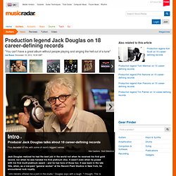 Production legend Jack Douglas on 18 career-defining records