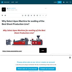 Why Select Apex Machine for availing of the Best Sheet Production Line?: apex_machine — LiveJournal