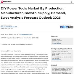 DIY Power Tools Market By Production, Manufacturer, Growth, Supply, Demand, Swot Analysis Forecast Outlook 2026