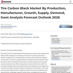 Tire Carbon Black Market By Production, Manufacturer, Growth, Supply, Demand, Swot Analysis Forecast Outlook 2026