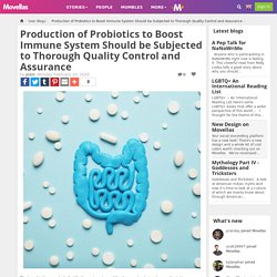 Production of Probiotics to Boost Immune System Should be Subjected to Thorough Quality Control and Assurance