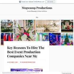 Key Reasons To Hire The Best Event Production Companies Near Me – Mugwump Productions