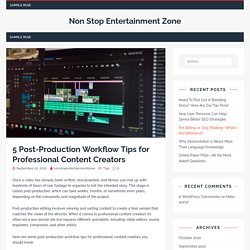 5 Post-Production Workflow Tips for Professional Content Creators
