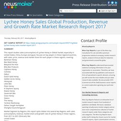 Lychee Honey Sales Global Production, Revenue and Growth Rate Market Research Report 2017