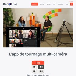 The Multi-Camera Shooting and Broadcasting Apps - RecoLive MultiCam - RecoLive Switcher - MultiCam