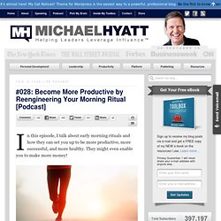 #028: Become More Productive by Reengineering Your Morning Ritual
