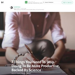 7 Things You Need To Stop Doing To Be More Productive, Backed By Science — Startups, Wanderlust, and Life Hacking