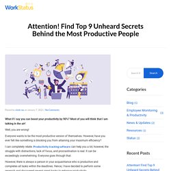 Attention! Find Top 9 Unheard Secrets Behind the Most Productive People - WorkStatus
