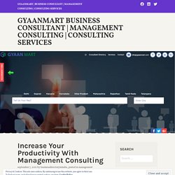 Increase Your Productivity With Management Consulting – Gyaanmart Business Consultant