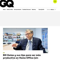 Bill Gates y sus tips para ser más productivo en Home Office (sin volverte loco)