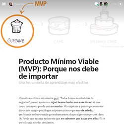 Producto Mínimo Viable (MVP): Porque nos debe de importar