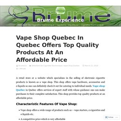 Vape Shop Quebec In Quebec Offers Top Quality Products At An Affordable Price – Brume Experience