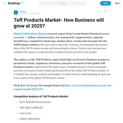 Teff Products Market- How Business will grow at 2025? — Sag Bag on Hashtap