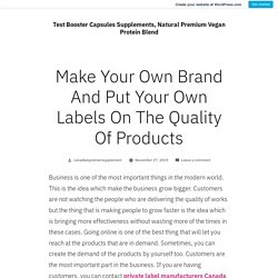 Make Your Own Brand And Put Your Own Labels On The Quality Of Products