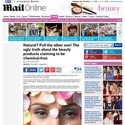 Natural? Pull the other one! The ugly truth about the beauty products claiming to be chemical-free