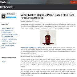 What Makes Organic Plant-Based Skin Care Products Effective? by Kmherbals