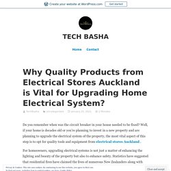 Why Quality Products from Electrical Stores Auckland is Vital for Upgrading Home Electrical System?