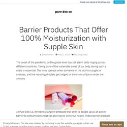 Barrier Products That Offer 100% Moisturization with Supple Skin – pure deo co