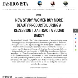 New Study: Women Buy More Beauty Products During a Recession to Attract a Sugar Daddy