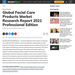 May 2021 Report on Global Facial Care Products Market Overview, Size, Share and Trends 2021-2026