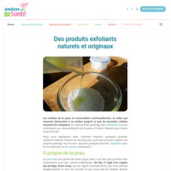 Des produits exfoliants naturels et originaux