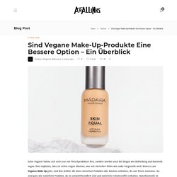 Sind Vegane Make-Up-Produkte Eine Bessere Option - Ein Überblick - AtoAllinks
