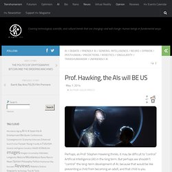 Prof. Hawking, the AIs will BE US -