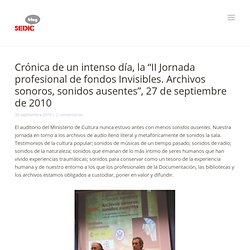 Blog» Archivo del blog » Crónica de un intenso día, la “II Jornada profesional de fondos Invisibles. Archivos sonoros, sonidos ausentes”, 27 de septiembre de 2010