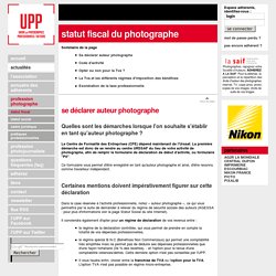 Profession photographe : statut fiscal du photographe auteur en France présenté par l'UPP