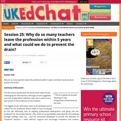 Session 25: Why do so many teachers leave the profession within 5 years and what could we do to prevent the drain?