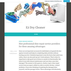Hire professional shoe repair service providers for these amazing advantages – E2 Dry Cleaner