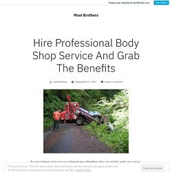 Hire Professional Body Shop Service And Grab The Benefits – Mast Brothers