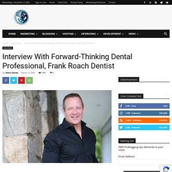 Interview With Forward-Thinking Dental Professional, Frank Roach Dentist - BlogProcess