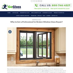 Why to Get a Professional for Broken Window Glass Repair?