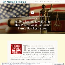 Explore leading Law Firm to Hire Professional California Parole Hearing Lawyer – Mr. Michael Beckman