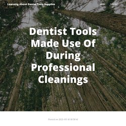 Dentist Tools Made Use Of During Professional Cleanings