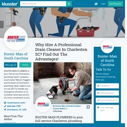 Why Hire A Professional Drain Cleaner In Charleston SC? Find Out The Advantages!