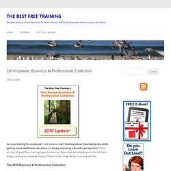 The Best Free Training - Reviews of Some of the Best Free Tutorials, Classes, Self-Study Materials, Videos, Audios, and More. » 2010 Update: Business & Professional Collection