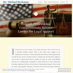 Consult Professional Compassionate Release Lawyer for Legal Support – Mr. Michael Beckman
