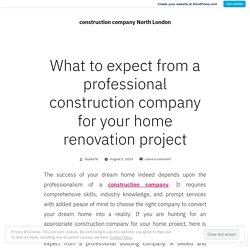 What to expect from a professional construction company for your home renovation project