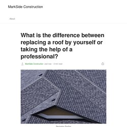What is the difference between replacing a roof by yourself or taking the help of a professional?