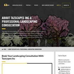 About Tazscapes Inc - Professional Landscaping Consultation - (587) 578-0747