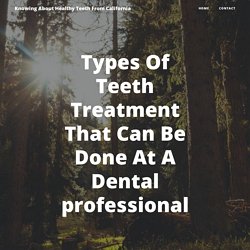 Types Of Teeth Treatment That Can Be Done At A Dental professional