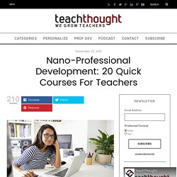 Nano-Professional Development: 20 Quick Courses For Teachers -